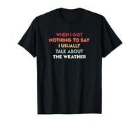 Quand Je n'ai Rien à dire, Je Parle de la météo T-Shirt