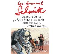 Quand je pense que Beethoven est mort alors que tant de crétins vivent... suivi de Kiki van...