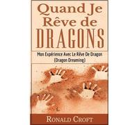 Quand Je Rêve De Dragons - Mon Expérience Avec Le Rêve De Dragon (Dragon Dreaming)