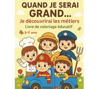 Quand je serai grand… Je découvrirai les métiers !: Livre de coloriage éducatif pour enfants de 3 à 7 ans
