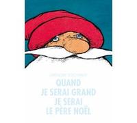 Quand je serai grand je serai le père Noël Grégoire Solotareff (Auteur)
