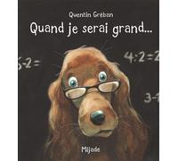 Quand je serai grand... - Quentin Gréban - Mijade Eds - cartonné - Album jeunesse dès 6 ans