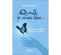 Quand Je Serai Libre - Retrouver Son Équilibre Pour Se Refaire Une Vie