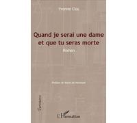 Quand je serai une dame et que tu seras morte Roman - Yvonne Clos - L'harmattan - broché - Roman