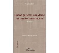 Yvonne Clos – Quand je serai une dame et que tu seras morte – Roman – Broché – L'Harmattan
