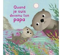 Quand je suis devenu ton papa