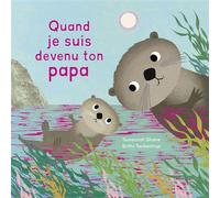 Quand je suis devenu ton papa