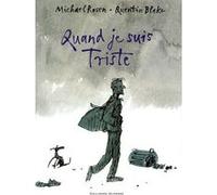 Quand je suis triste Michael Rosen (Auteur), Marie Saint-Dizier (Traduction), Quentin Blake (Illustration)
