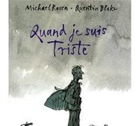 Quand je suis triste Michael Rosen (Auteur), Marie Saint-Dizier (Traduction), Quentin Blake (Illustration)