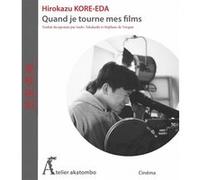 Quand je tourne mes films... Hirokazu Kore-eda (Auteur), Saeko Takahashi (Traduction), Stéphane de Torquat (Traduction)