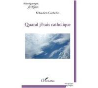 Quand j'étais catholique - Sébastien Cochelin - L'harmattan - broché - Poésie