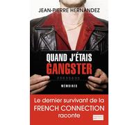 Quand j'étais gangster Le dernier survivant de la French Connection raconte - Jean-Pierre Hernandez - Flammarion - broché - Récit
