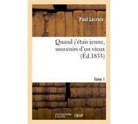 Quand j'étais jeune, souvenirs d'un vieux. Tome 1 - Paul Lacroix - Hachette Bnf - broché - Livre
