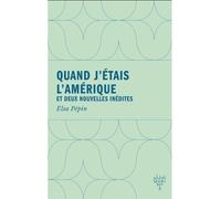 Quand j'etais l'amerique Et deux nouvelles inédites - Elsa Pépin - Xyz Editions - broché - Nouvelles