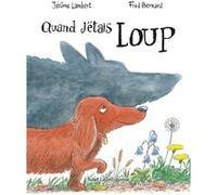 Jérôme Lambert – Quand j'étais loup – Album jeunesse – Cartonné – Éditions Robert Laffont