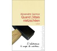 Quand j'étais nietzschéen - Alexandre Lacroix - Flammarion - broché - Roman