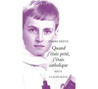 Quand j'etais petit j'etais catholique Pierre Kretz (Auteur)