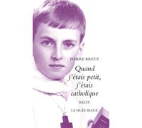 Quand j'etais petit j'etais catholique - Pierre Kretz - La Nuee Bleue - broché - Roman