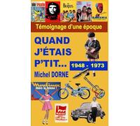 QUAND J'ÉTAIS P'TIT: Témoignage d'une époque - 1948 à 1973