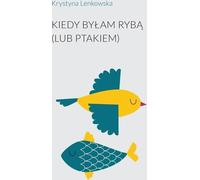 Quand j'étais un poisson (ou un oiseau) - Krystyna Lenkowska (Buch auf Polnisch)