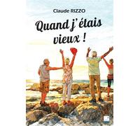 Quand j'étais vieux ! - Claude Rizzo - Du Campanile Eds - broché - Roman