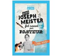 Quand Joseph Meister Fut Sauvé Par Pasteur
