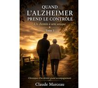 QUAND L’ALZHEIMER PREND LE CONTRÔLE: Un chemin à sens unique
