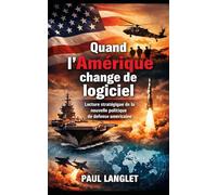 Quand l’Amérique change de logiciel: Lecture stratégique de la nouvelle politique de défense américaine