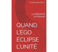 QUAND L’ÉGO ÉCLIPSE L’UNITÉ: Le Piment & le Poivron