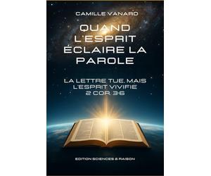 Quand l’Esprit éclaire la Parole: La lettre tue, mais l'Esprit vivifie