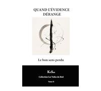 QUAND L’ÉVIDENCE DÉRANGE: Le bon sens perdu