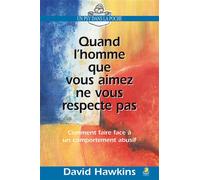 Quand l’homme que vous aimez ne vous respecte pas Comment faire face à un comportement abusif - David Hawkins - Farel Eds - Poche - Essai