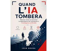 QUAND L’IA TOMBERA: Mesurer, tester et sécuriser la dépendance de l'entreprise à l'intelligence artificielle - Guide pratique de résilience, gouvernance IA et continuité d'activité (PCA / NIS2 / DORA)