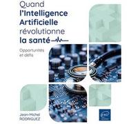 Quand l’Intelligence Artificielle révolutionne la santé Jean-Michel Rodriguez (Auteur)