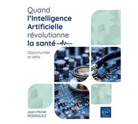 Quand l’Intelligence Artificielle révolutionne la santé Opportunités et défis - Jean-Michel Rodriguez - Eni Editions - broché - Etude