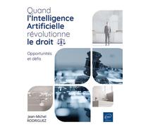 Quand l’Intelligence Artificielle révolutionne le Droit - Opportunités et défis - Jean-Michel Rodriguez - Eni Editions - broché - Manuel