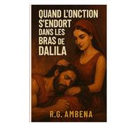 Quand l’onction s’endort dans les bras de Dalila: Le réveil d'une génération : Entre puissance prophétique, discipline spirituelle et le piège de la complaisance