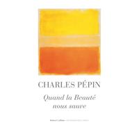 Quand la beauté nous sauve - Charles Pépin - Robert Laffont - broché - Essai