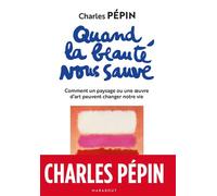 Quand la beauté nous sauve Comment un paysage ou une oeuvre d'art peuvent changer notre vie - Charles Pépin - Marabout - Poche - Essai