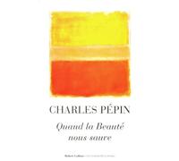 Quand la beauté nous sauve de Charles Pépin (2013) Broché