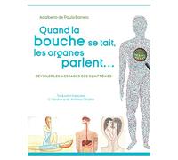 Quand la bouche se tait, les organes parlent...: Dévoiler les messages des symptomes