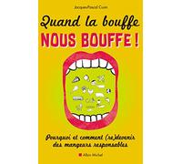 Quand la bouffe nous bouffe !: Pourquoi et comment (re)devenir des mangeurs responsables