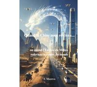Quand la Chine nous révèlera...: Ou quand L'empire du Milieu redevient le Centre du Monde