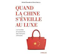 Quand la Chine s'éveille au luxe Michel Chevalier (Auteur), Pierre Xiao Lu (Auteur)