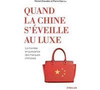 Quand la Chine s'éveille au luxe Michel Chevalier (Auteur), Pierre Xiao Lu (Auteur)