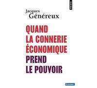 Quand La Connerie Économique Prend Le Pouvoir