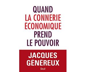 Quand la connerie économique prend le pouvoir