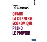 Quand la connerie économique prend le pouvoir - Jacques Généreux - Points - Poche - Essai