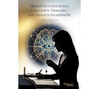 Quand la conscience rencontre l'humain : une histoire inoubliable