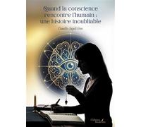 Quand la conscience rencontre l'humain : une histoire inoubliable - Camille-Anjali Gros - Baudelaire - broché - Témoignage